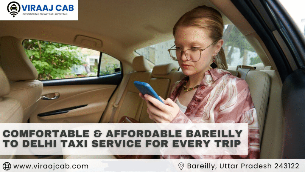 Comfortable & Affordable Bareilly to Delhi Taxi Service for Every Trip